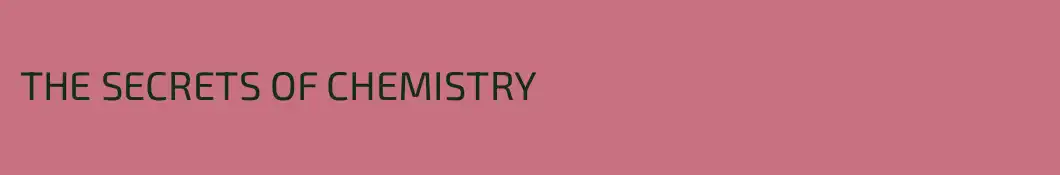 THE SECRETS OF CHEMISTRY
